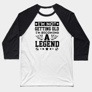 vintage I'm Not Getting Old I'm Becoming A Legend older people Baseball T-Shirt